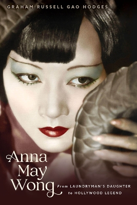 Anna May Wong: From Laundryman's Daughter to Hollywood Legend book