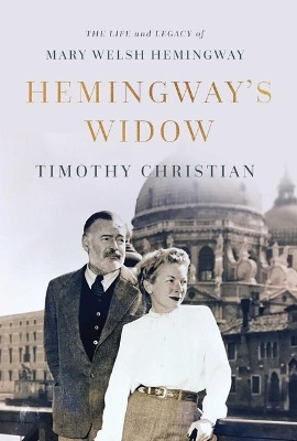 Hemingway's Widow: The Life and Legacy of Mary Welsh Hemingway book