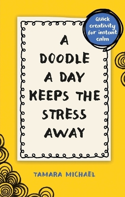 A Doodle a Day Keeps the Stress Away: Quick Creativity for Instant Calm book