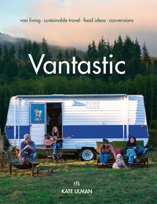 Vantastic: Van Living, Sustainable Travel, Food Ideas, Conversions book