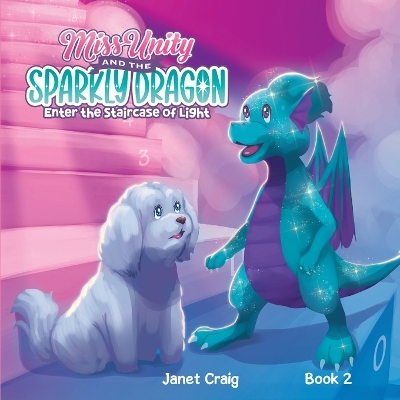 Miss Unity and the Sparkly Dragon Enter the Staircase of Light book