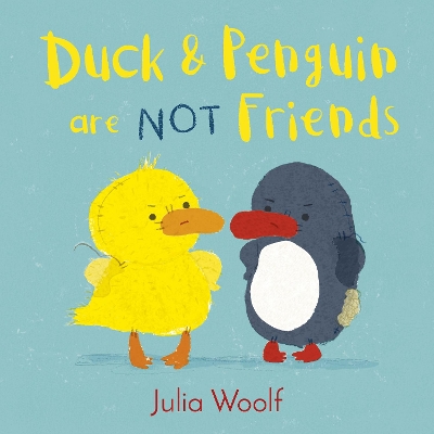 Duck and Penguin Are Not Friends by Julia Woolf
