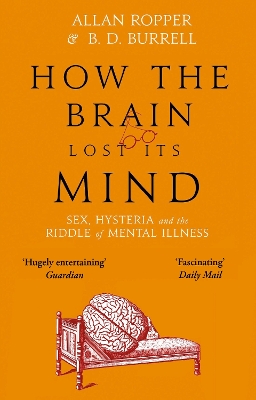 How The Brain Lost Its Mind: Sex, Hysteria and the Riddle of Mental Illness book
