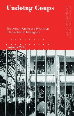 Undoing Coups: The African Union and Post-coup Intervention in Madagascar book