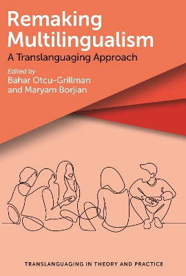 Remaking Multilingualism: A Translanguaging Approach by Bahar Otcu-Grillman