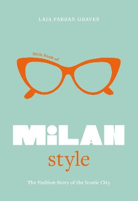Little Book of Milan Style: The Fashion History of the Iconic City book