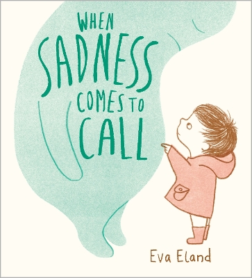 When Sadness Comes to Call by Eva Eland
