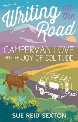 Writing on the Road: Campervan Love and the Joy of Solitude book