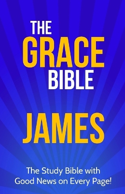 The Grace Bible: James by Paul Ellis
