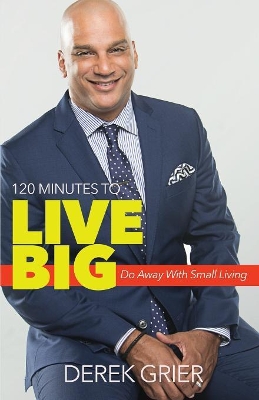 120 Minutes to Live Big: Do Away With Small Living book