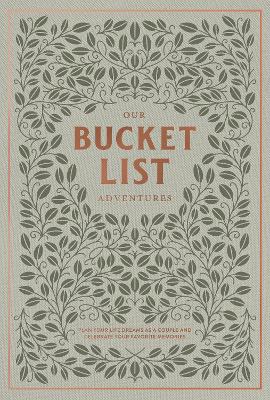 Our Bucket List Adventures: Plan Your Life Dreams as a Couple and Celebrate Your Favorite Memories book