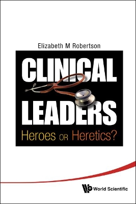 Clinical Leaders: Heroes Or Heretics? book