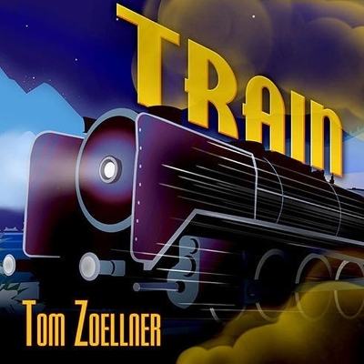Train: Riding the Rails That Created the Modern World---From the Trans-Siberian to the Southwest Chief by Tom Zoellner