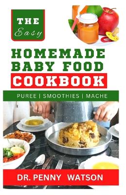 Homemade BАbУ FООd Cookbook: A Guide to Making Finger Foods, Puree, Smoothies and More for Babies and Toddles of Every Stage book