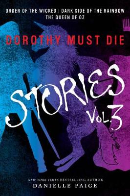 Dorothy Must Die Stories Volume 3 by Danielle Paige