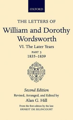 The Letters of William and Dorothy Wordsworth: Volume VI. The Later Years: Part 3. 1835-1839 by William and Dorothy Wordsworth