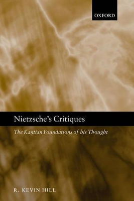 Nietzsche's Critiques by R. Kevin Hill