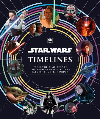 Star Wars Timelines: From the Time Before the High Republic to the Fall of the First Order book