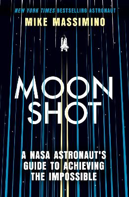 Moonshot: A NASA Astronaut's Guide to Achieving the Impossible by Mike Massimino