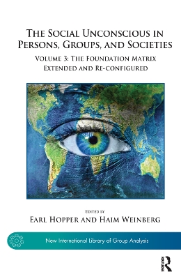The Social Unconscious in Persons, Groups, and Societies: Volume 3: The Foundation Matrix Extended and Re-configured book
