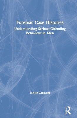 Forensic Case Histories: Understanding Serious Offending Behaviour in Men book