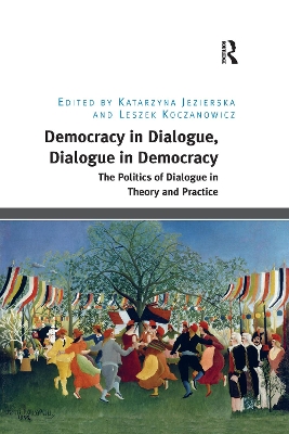 Democracy in Dialogue, Dialogue in Democracy: The Politics of Dialogue in Theory and Practice book