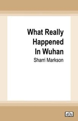 What Really Happened In Wuhan: A Virus Like No Other, Countless Infections, Millions of Deaths book