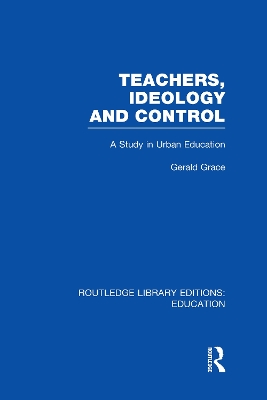 Teachers, Ideology and Control by Gerald Grace