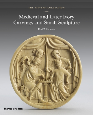 The Wyvern Collection: Medieval and Later Ivory Carvings and Small Sculpture book