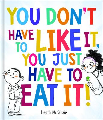 You Don't Have to Like it, You Just Have to Eat it book
