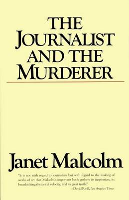 The Journalist and the Murderer by Janet Malcolm