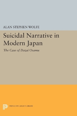 Suicidal Narrative in Modern Japan by Alan Stephen Wolfe