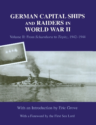 German Capital Ships and Raiders in World War II by Eric Grove