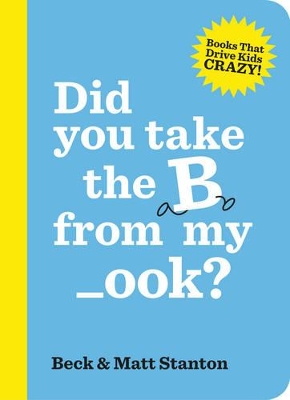 Did you take the B from my _ook? (Books That Drive Kids Crazy, Book 2) book