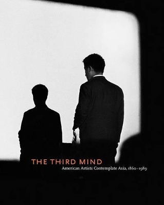 Third Mind: American Artists Contemplate Asia, 1860-1989 book