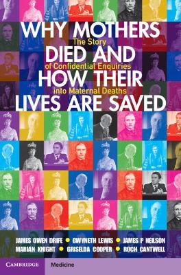 Why Mothers Died and How their Lives are Saved: The Story of Confidential Enquiries into Maternal Deaths by James Owen Drife