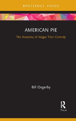 American Pie: The Anatomy of Vulgar Teen Comedy by Bill Osgerby