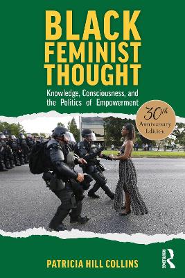 Black Feminist Thought, 30th Anniversary Edition: Knowledge, Consciousness, and the Politics of Empowerment by Patricia Hill Collins