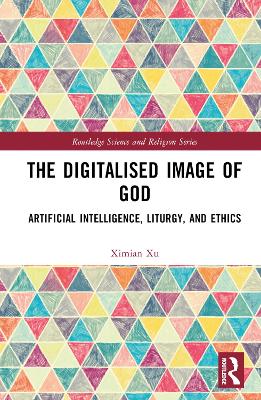 The Digitalised Image of God: Artificial Intelligence, Liturgy, and Ethics book