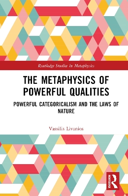 The Metaphysics of Powerful Qualities: Powerful Categoricalism and the Laws of Nature book