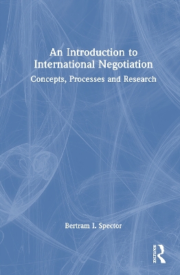 An Introduction to International Negotiation: Concepts, Processes and Research by Bertram I. Spector