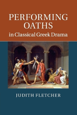 Performing Oaths in Classical Greek Drama by Judith Fletcher