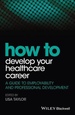 How to Develop Your Healthcare Career: A Guide to Employability and Professional Development book