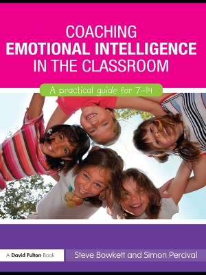 Coaching Emotional Intelligence in the Classroom: A Practical Guide for 7-14 by Steve Bowkett