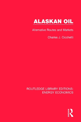 Alaskan Oil: Alternative Routes and Markets by Charles J. Cicchetti