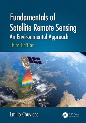 Fundamentals of Satellite Remote Sensing: An Environmental Approach, Third Edition by Emilio Chuvieco