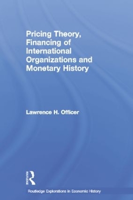 Pricing Theory, Financing of International Organisations and Monetary History by Lawrence H. Officer