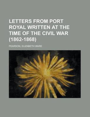 Letters from Port Royal Written at the Time of the Civil War (1862-1868) book