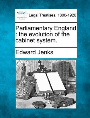 Parliamentary England: The Evolution of the Cabinet System. book