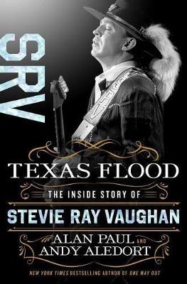 Texas Flood: The Inside Story of Stevie Ray Vaughan by Alan Paul